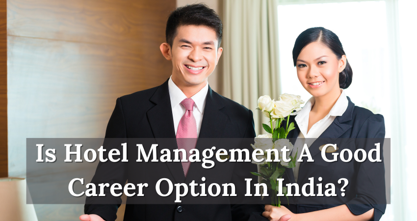 Is Hotel Management a Good Career Option in India