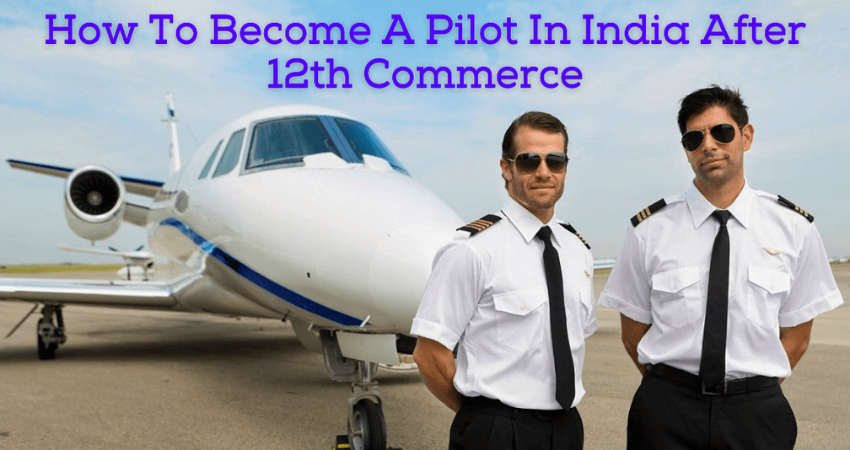 How To Become A Pilot In India After 12th Commerce